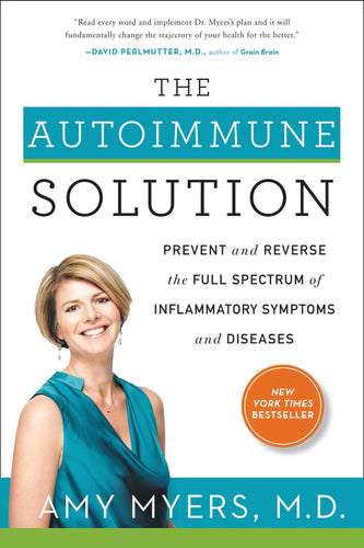 The Autoimmune Solution: Prevent and Reverse the Full Spectrum of Inflammatory Symptoms and Diseases