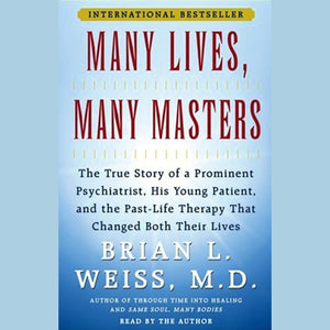 Many Lives, Many Masters: The True Story of a Psychiatrist, His Young Patient, and Past-Life Therapy