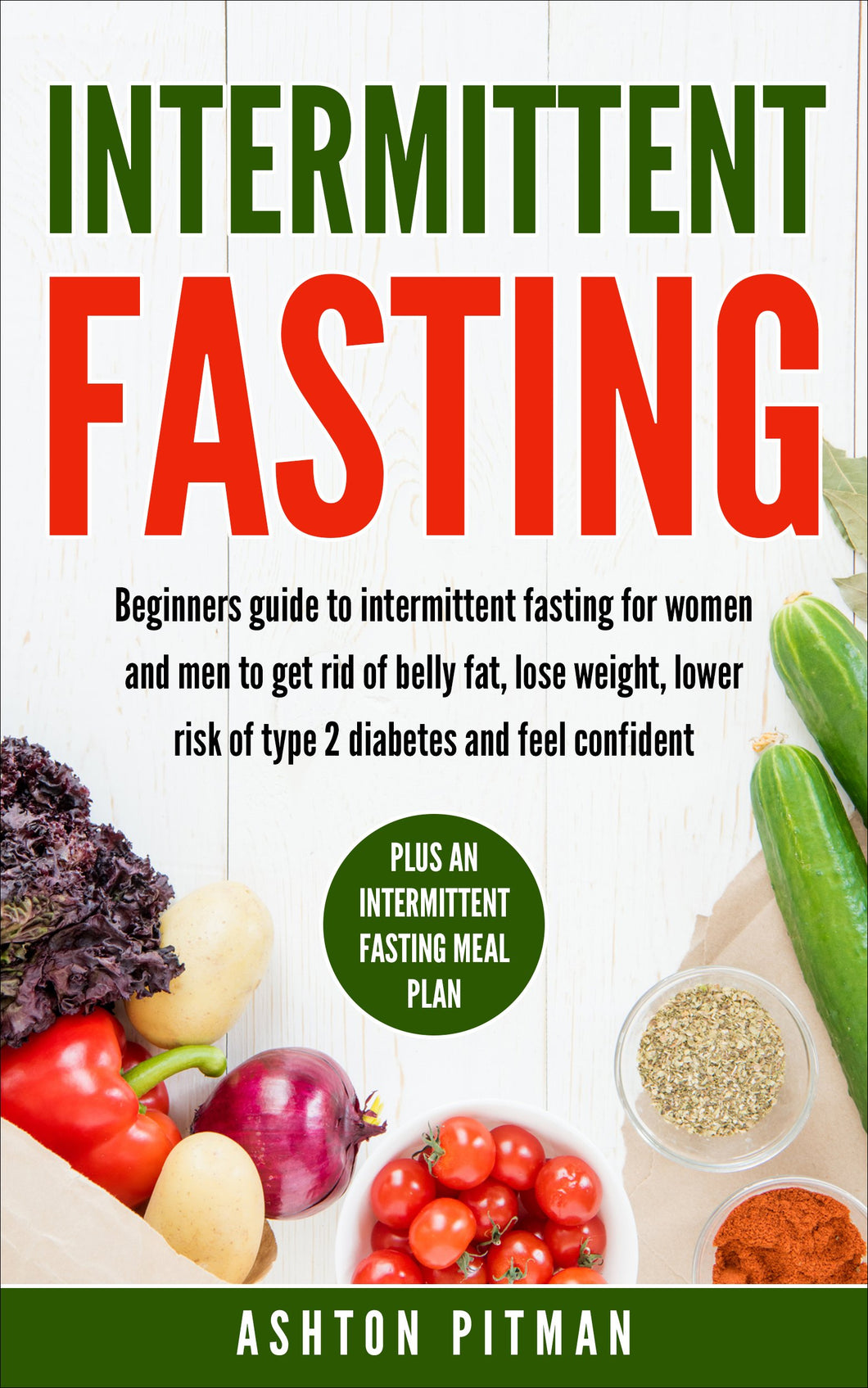 Intermittent Fasting: Beginners Guide To Intermittent Fasting For Women And Men To Get Rid Of Belly Fat, Lose Weight, Lower Risk Of Type 2 Diabetes And ... Fasting to lose weight, the fasting diet)
